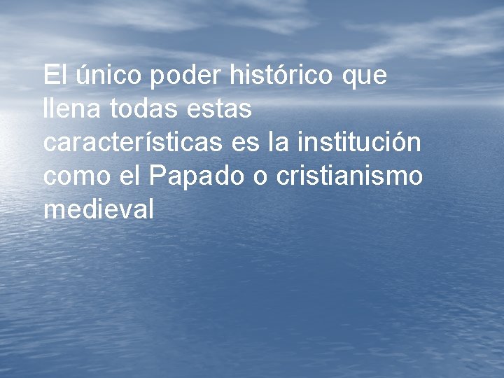 El único poder histórico que llena todas estas características es la institución como el El único poder histórico que llena todas estas características es la institución como el