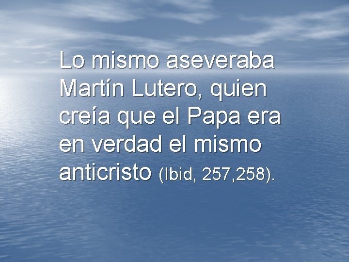 Lo mismo aseveraba Martín Lutero, quien creía que el Papa era en verdad el Lo mismo aseveraba Martín Lutero, quien creía que el Papa era en verdad el