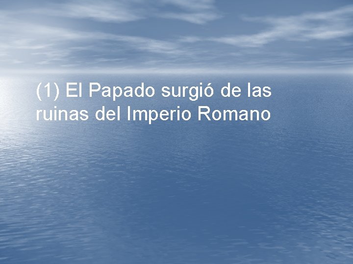 (1) El Papado surgió de las ruinas del Imperio Romano (1) El Papado surgió de las ruinas del Imperio Romano