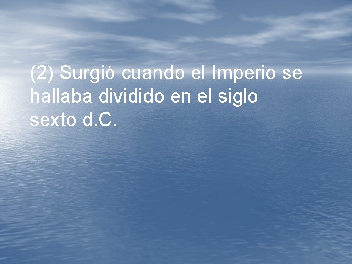 (2) Surgió cuando el Imperio se hallaba dividido en el siglo sexto d. C. (2) Surgió cuando el Imperio se hallaba dividido en el siglo sexto d. C.