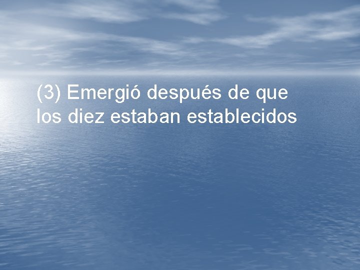 (3) Emergió después de que los diez estaban establecidos (3) Emergió después de que los diez estaban establecidos