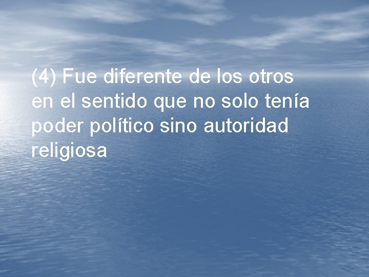 (4) Fue diferente de los otros en el sentido que no solo tenía poder (4) Fue diferente de los otros en el sentido que no solo tenía poder