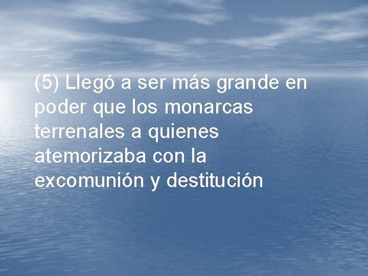 (5) Llegó a ser más grande en poder que los monarcas terrenales a quienes (5) Llegó a ser más grande en poder que los monarcas terrenales a quienes
