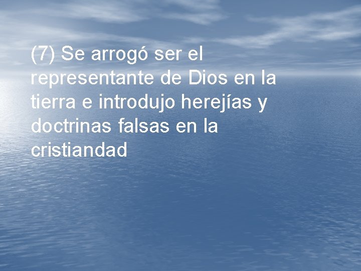 (7) Se arrogó ser el representante de Dios en la tierra e introdujo herejías (7) Se arrogó ser el representante de Dios en la tierra e introdujo herejías