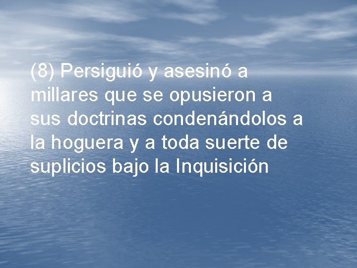 (8) Persiguió y asesinó a millares que se opusieron a sus doctrinas condenándolos a (8) Persiguió y asesinó a millares que se opusieron a sus doctrinas condenándolos a