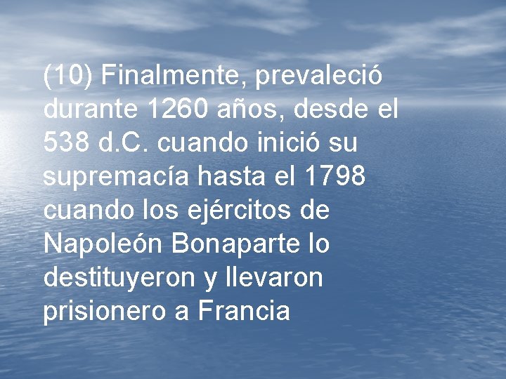 (10) Finalmente, prevaleció durante 1260 años, desde el 538 d. C. cuando inició su (10) Finalmente, prevaleció durante 1260 años, desde el 538 d. C. cuando inició su