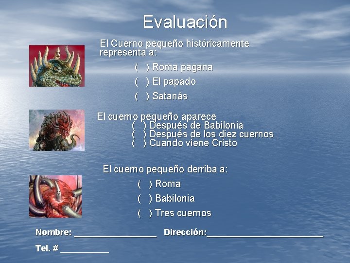 Evaluación El Cuerno pequeño históricamente representa a: ( ) Roma pagana ( ) El Evaluación El Cuerno pequeño históricamente representa a: ( ) Roma pagana ( ) El