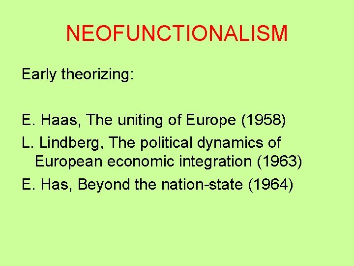 NEOFUNCTIONALISM Early theorizing: E. Haas, The uniting of Europe (1958) L. Lindberg, The political