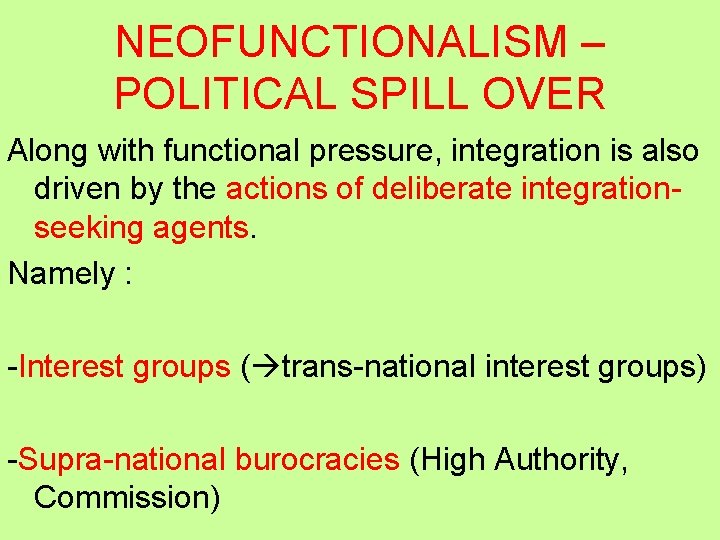 NEOFUNCTIONALISM – POLITICAL SPILL OVER Along with functional pressure, integration is also driven by