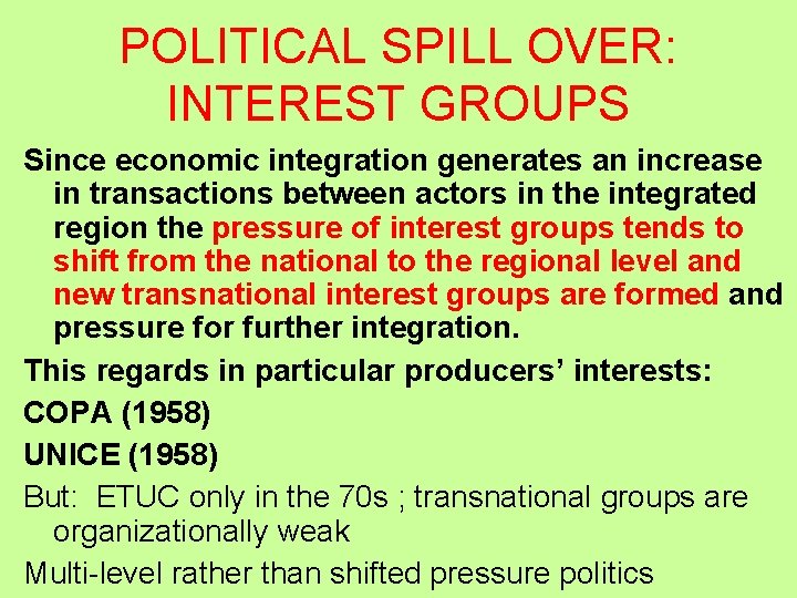 POLITICAL SPILL OVER: INTEREST GROUPS Since economic integration generates an increase in transactions between