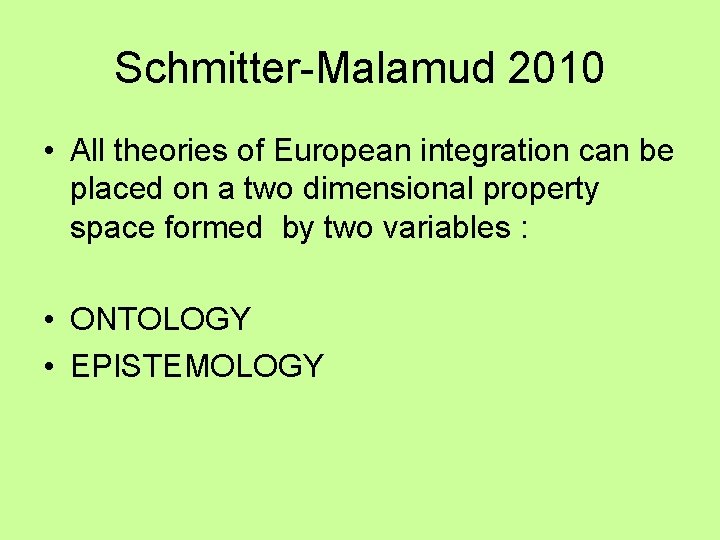 Schmitter-Malamud 2010 • All theories of European integration can be placed on a two