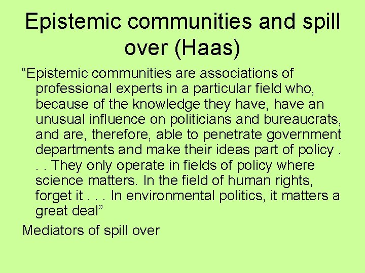 Epistemic communities and spill over (Haas) “Epistemic communities are associations of professional experts in