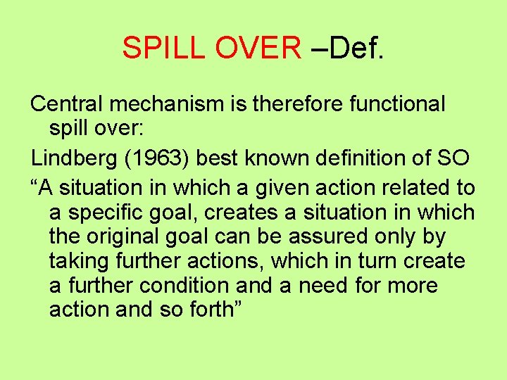 SPILL OVER –Def. Central mechanism is therefore functional spill over: Lindberg (1963) best known