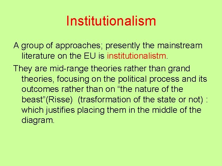 Institutionalism A group of approaches; presently the mainstream literature on the EU is institutionalistm.