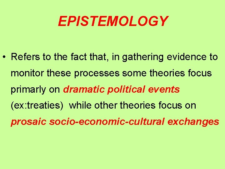 EPISTEMOLOGY • Refers to the fact that, in gathering evidence to monitor these processes