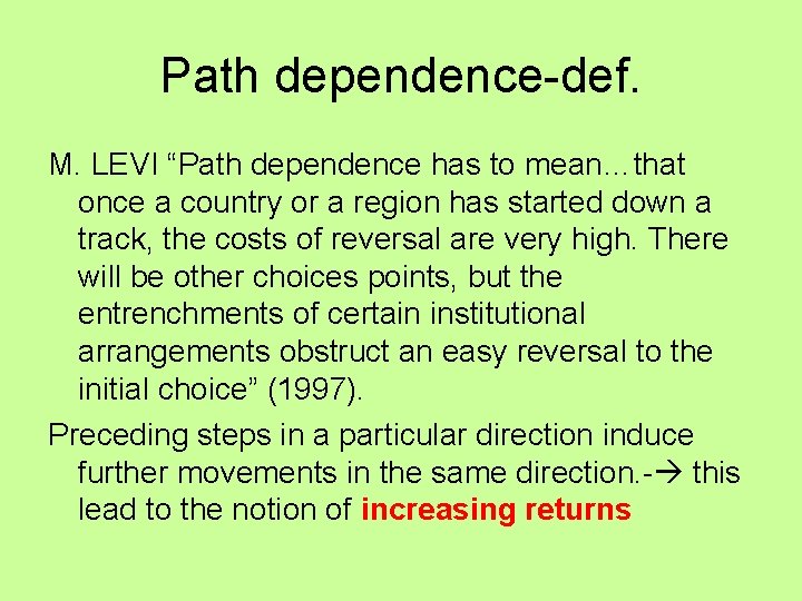 Path dependence-def. M. LEVI “Path dependence has to mean…that once a country or a