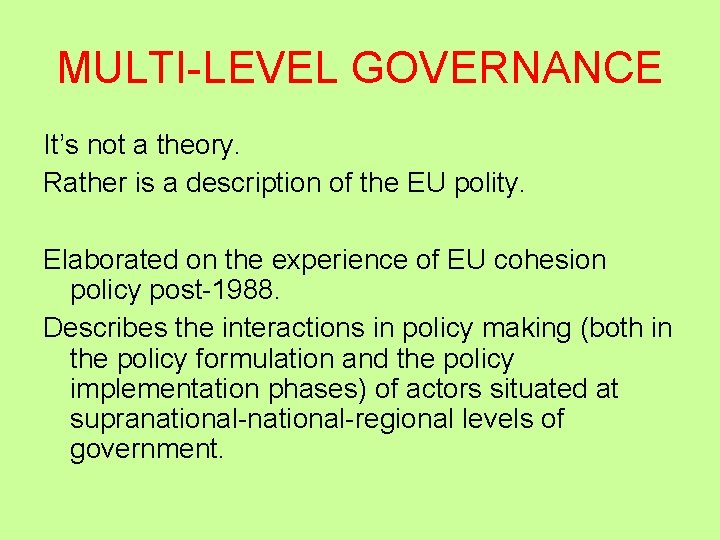 MULTI-LEVEL GOVERNANCE It’s not a theory. Rather is a description of the EU polity.