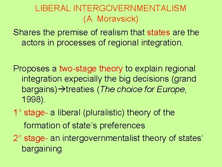 LIBERAL INTERGOVERNMENTALISM (A. Moravsick) Shares the premise of realism that states are the actors