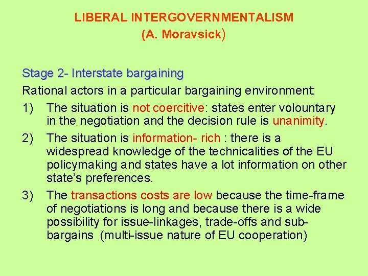 LIBERAL INTERGOVERNMENTALISM (A. Moravsick) Stage 2 - Interstate bargaining Rational actors in a particular