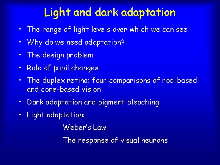 Light and dark adaptation • The range of light levels over which we can