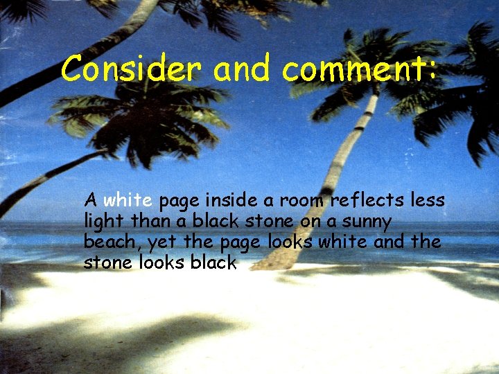 Consider and comment: A white page inside a room reflects less light than a
