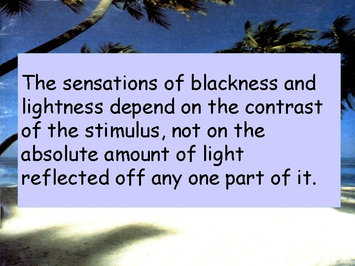 The sensations of blackness and lightness depend on the contrast of the stimulus, not