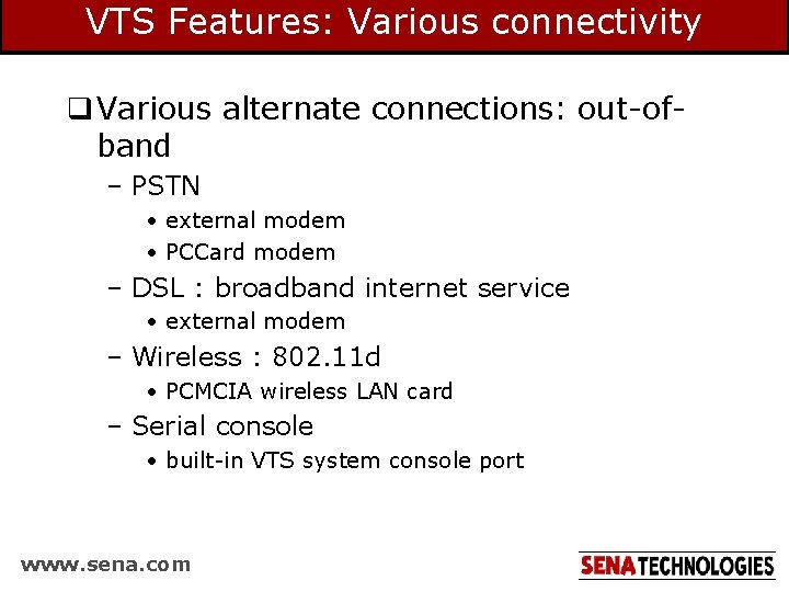 VTS Features: Various connectivity q Various alternate connections: out-ofband – PSTN • external modem VTS Features: Various connectivity q Various alternate connections: out-ofband – PSTN • external modem