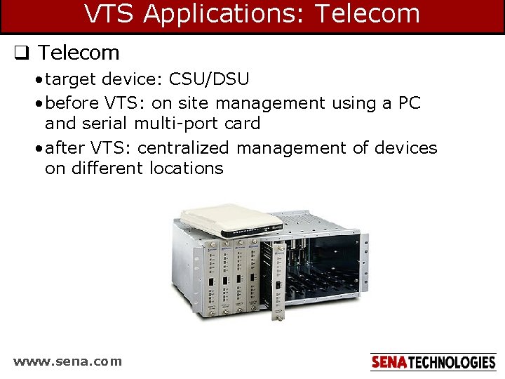 VTS Applications: Telecom q Telecom • target device: CSU/DSU • before VTS: on site VTS Applications: Telecom q Telecom • target device: CSU/DSU • before VTS: on site