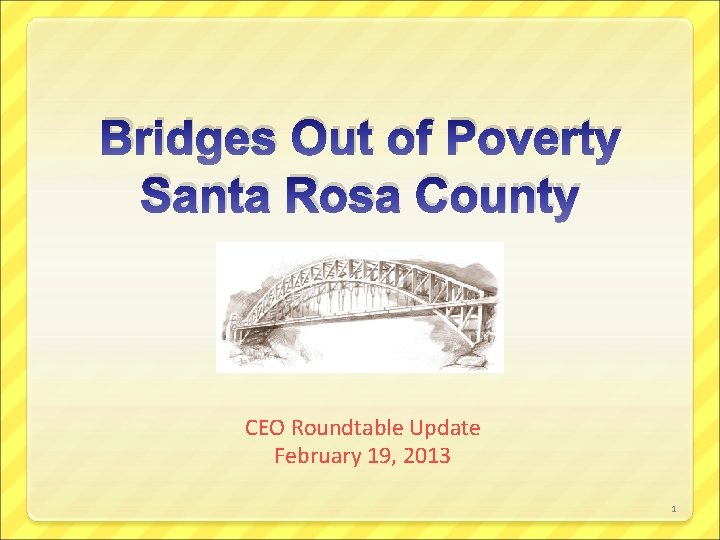 Bridges Out of Poverty Santa Rosa County CEO Roundtable Update February 19, 2013 1