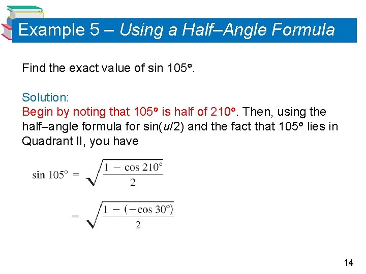 Example 5 – Using a Half–Angle Formula Find the exact value of sin 105.