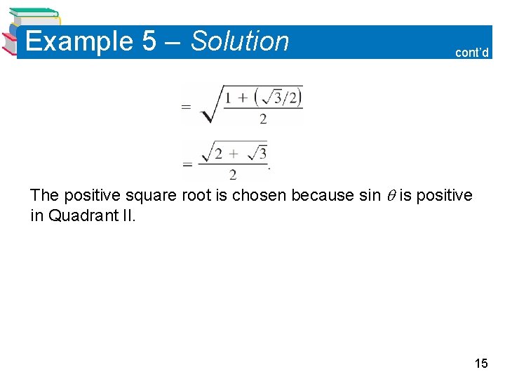 Example 5 – Solution cont’d The positive square root is chosen because sin is