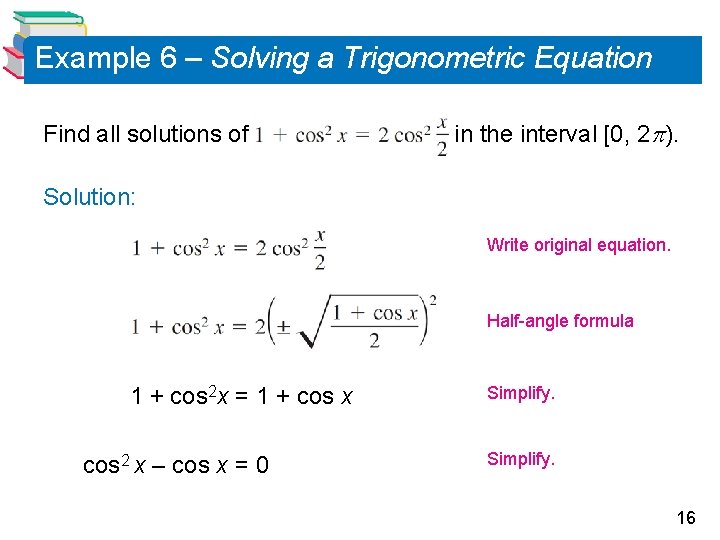 Example 6 – Solving a Trigonometric Equation Find all solutions of in the interval