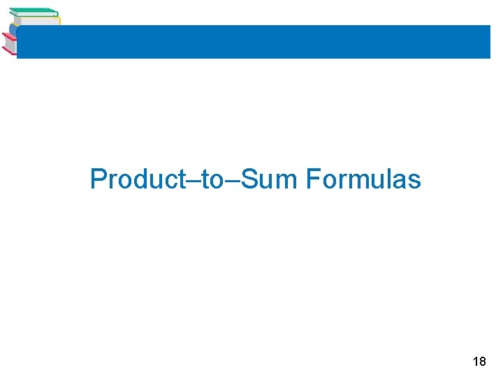 Product–to–Sum Formulas 18 