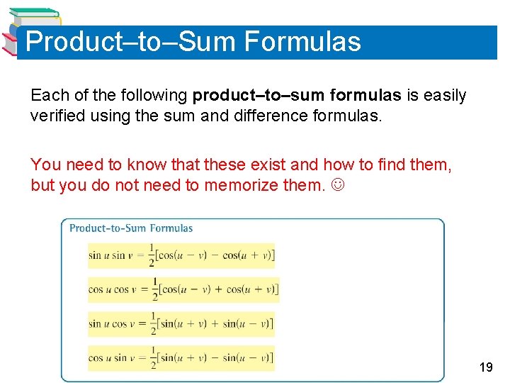 Product–to–Sum Formulas Each of the following product–to–sum formulas is easily verified using the sum