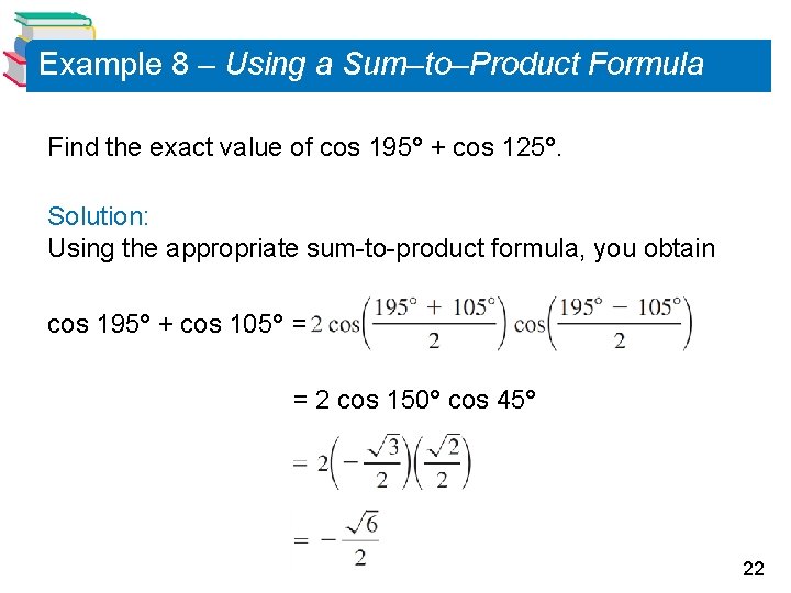 Example 8 – Using a Sum–to–Product Formula Find the exact value of cos 195°