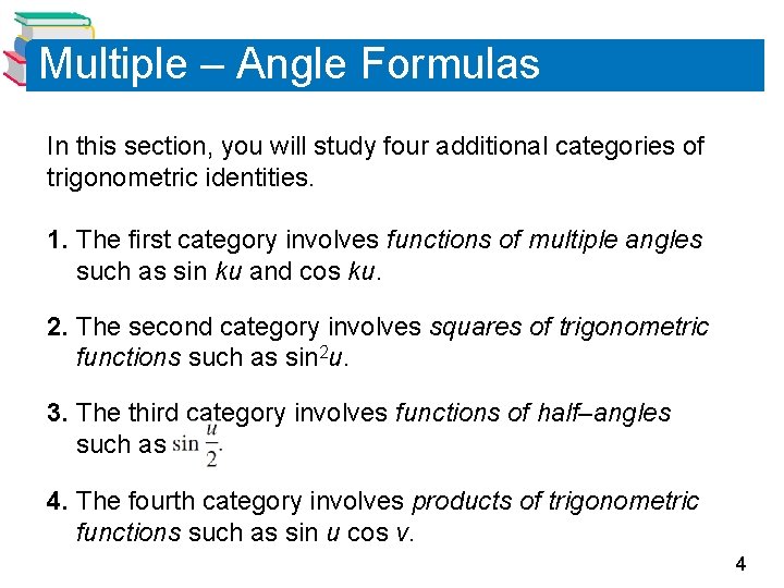 Multiple – Angle Formulas In this section, you will study four additional categories of