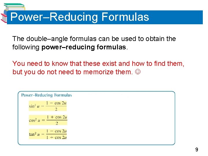 Power–Reducing Formulas The double–angle formulas can be used to obtain the following power–reducing formulas.