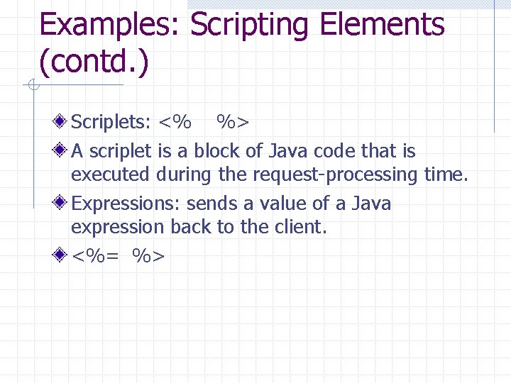 Examples: Scripting Elements (contd. ) Scriplets: <% %> A scriplet is a block of