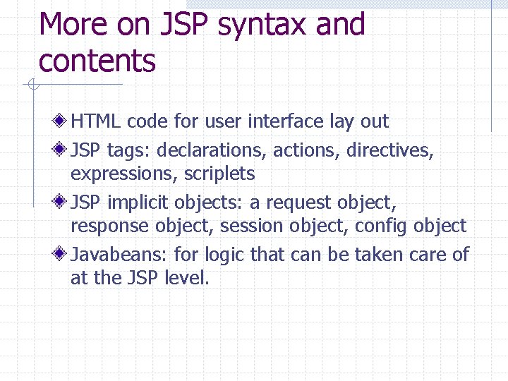 More on JSP syntax and contents HTML code for user interface lay out JSP