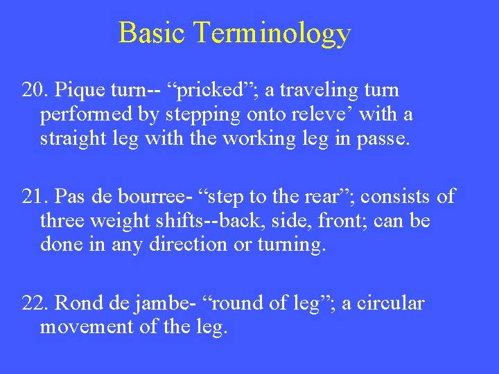 Basic Terminology 20. Pique turn-- “pricked”; a traveling turn performed by stepping onto releve’