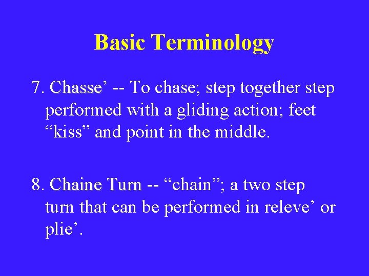 Basic Terminology 7. Chasse’ -- To chase; step together step performed with a gliding