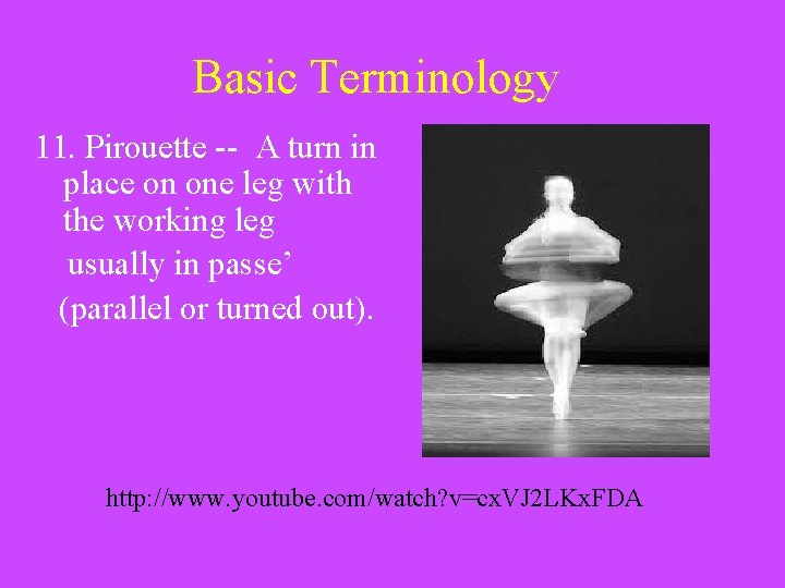 Basic Terminology 11. Pirouette -- A turn in place on one leg with the