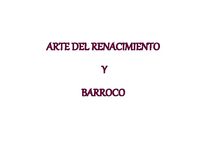 ARTE DEL RENACIMIENTO Y BARROCO 