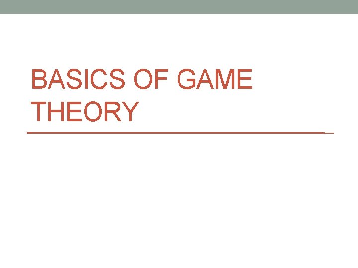 BASICS OF GAME THEORY 