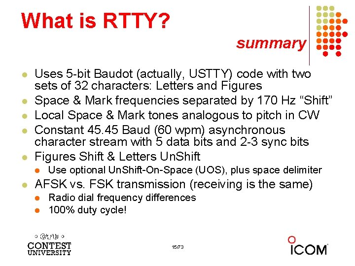 What is RTTY? summary l l l Uses 5 -bit Baudot (actually, USTTY) code