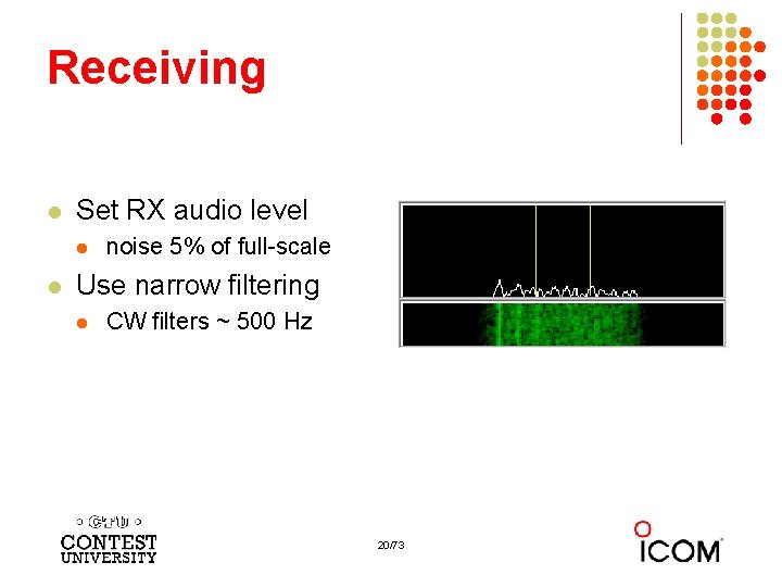 Receiving l Set RX audio level l l noise 5% of full-scale Use narrow