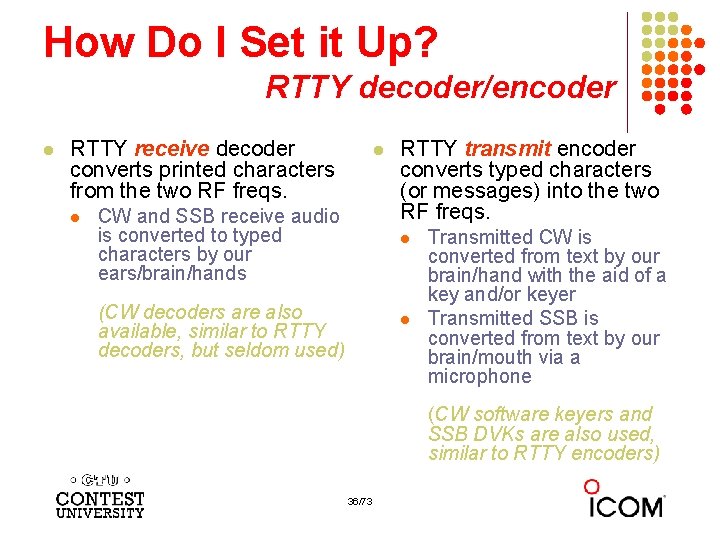 How Do I Set it Up? RTTY decoder/encoder l RTTY receive decoder converts printed