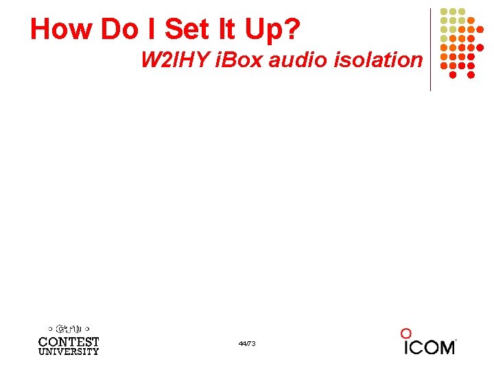 How Do I Set It Up? W 2 IHY i. Box audio isolation $60