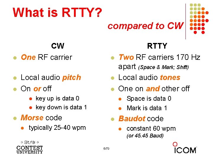 What is RTTY? compared to CW l l l CW One RF carrier Local