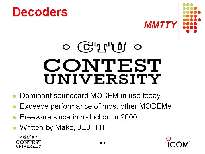 Decoders MMTTY l l Dominant soundcard MODEM in use today Exceeds performance of most